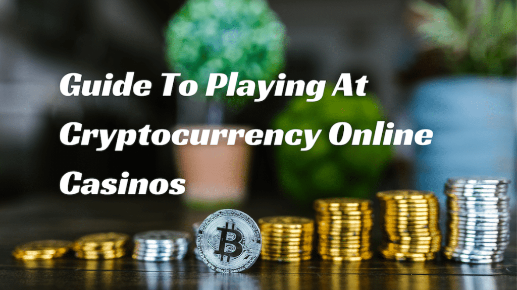Guide To Playing At Cryptocurrency Online Casinos - UrbanMatter